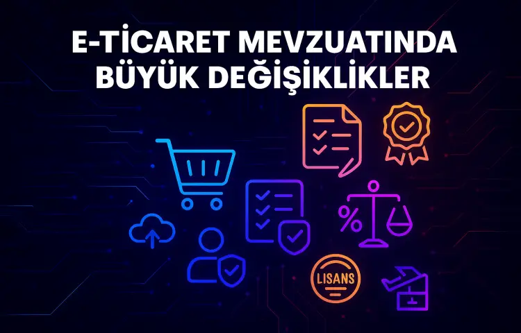 e-ticaret-mevzuatinda-buyuk-degisiklikler