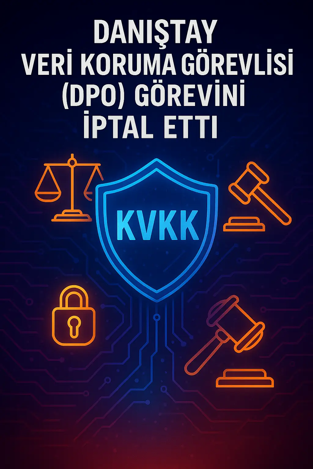 danistay-veri-koruma-gorevlisi-dpo-gorevini-iptal-etti