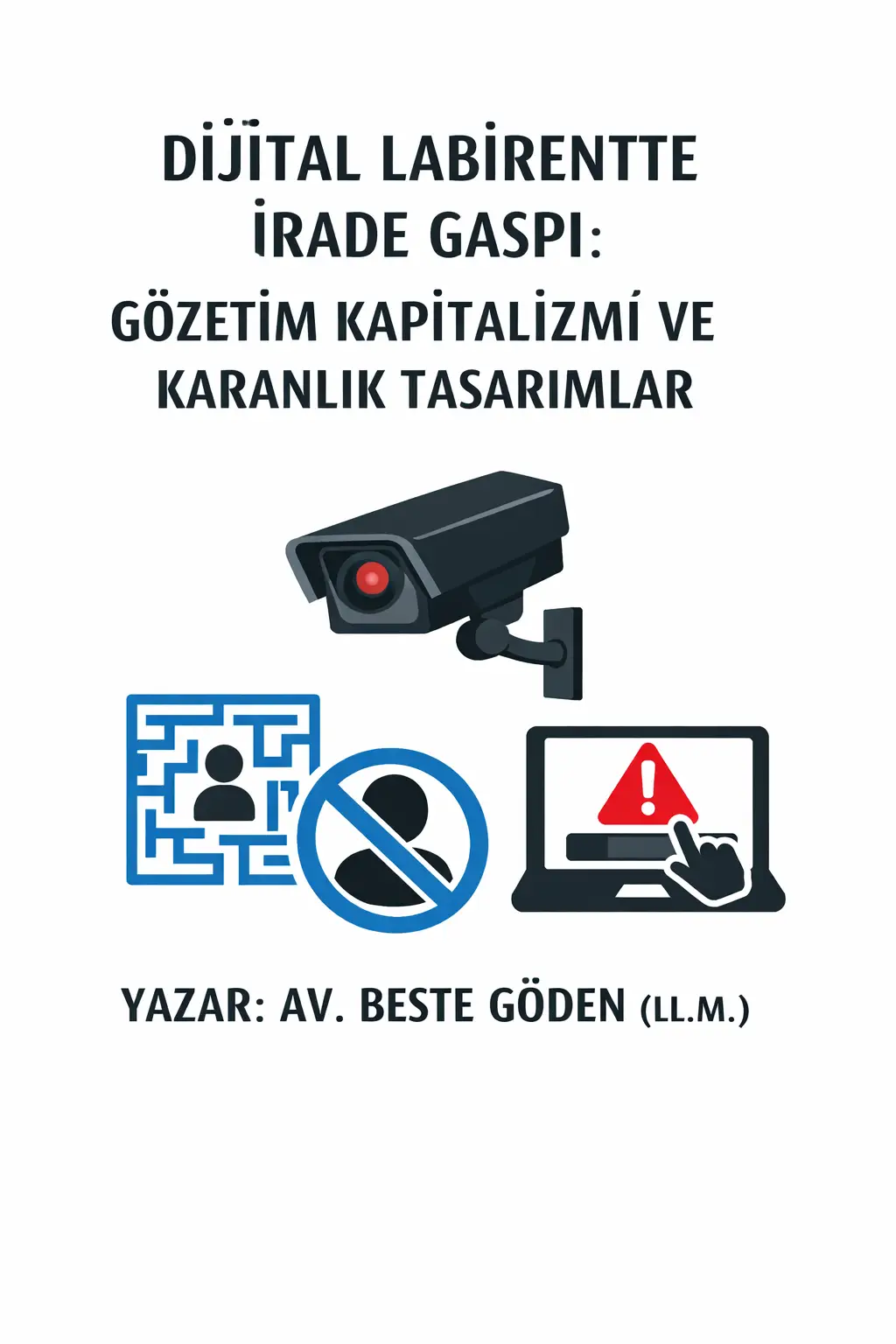 DİJİTAL LABİRENTTE İRADE GASPI: GÖZETİM KAPİTALİZMİ VE KARANLIK TASARIMLAR Yazar: Av. Beste GÖDEN (LL.M.)